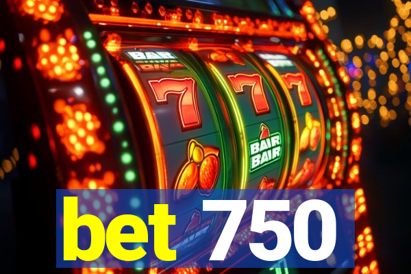 bet 750